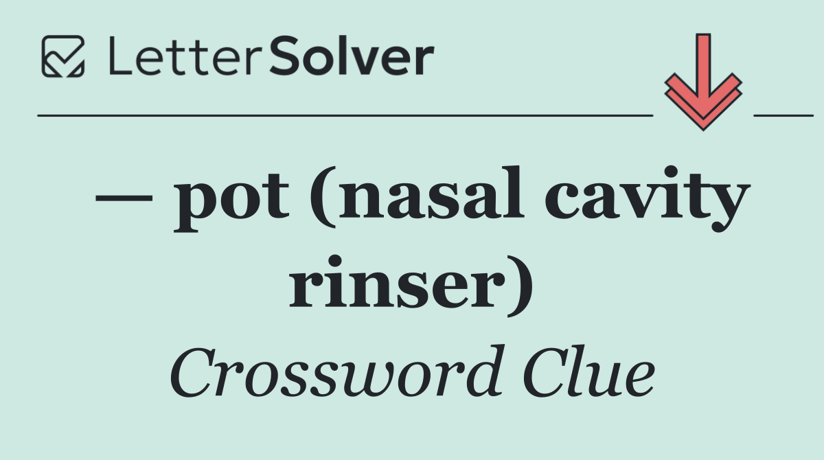 — pot (nasal cavity rinser)