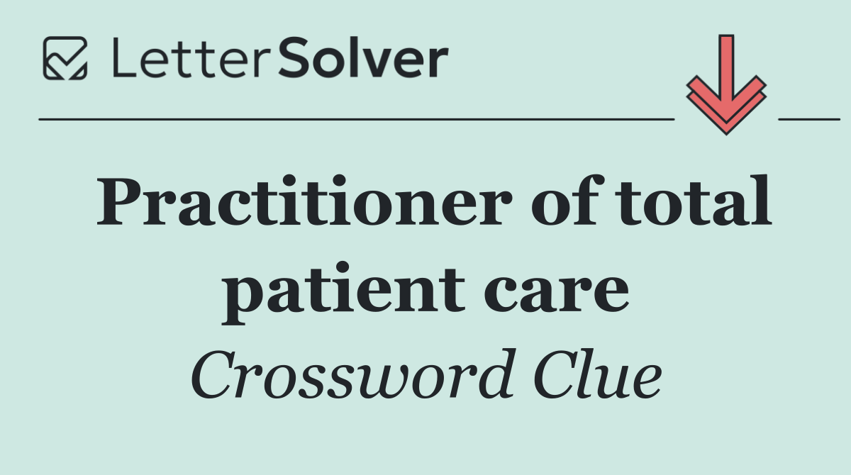 Practitioner of total patient care
