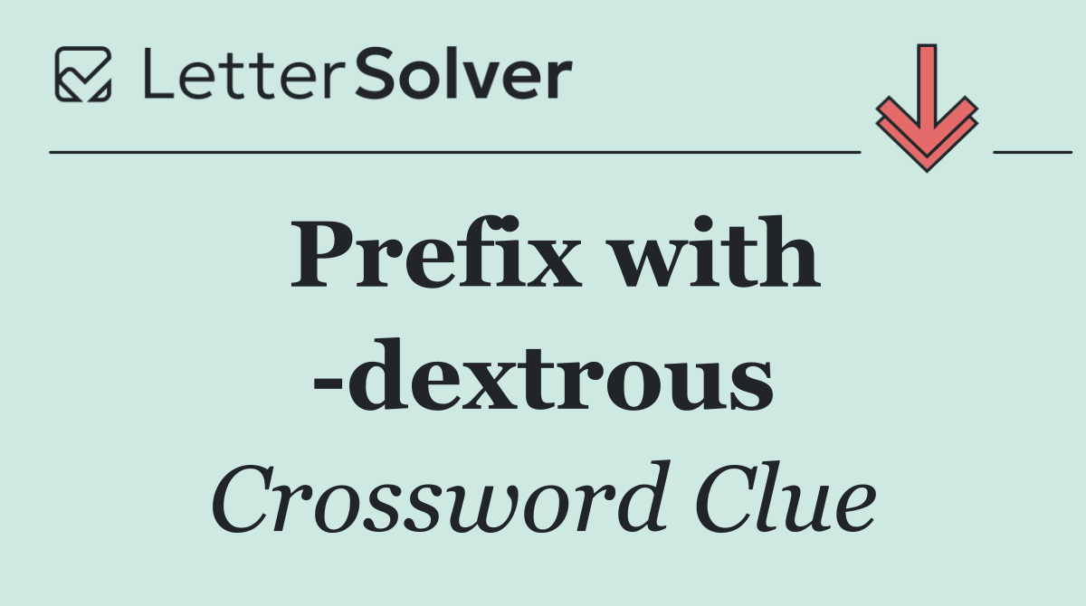 Prefix with  dextrous