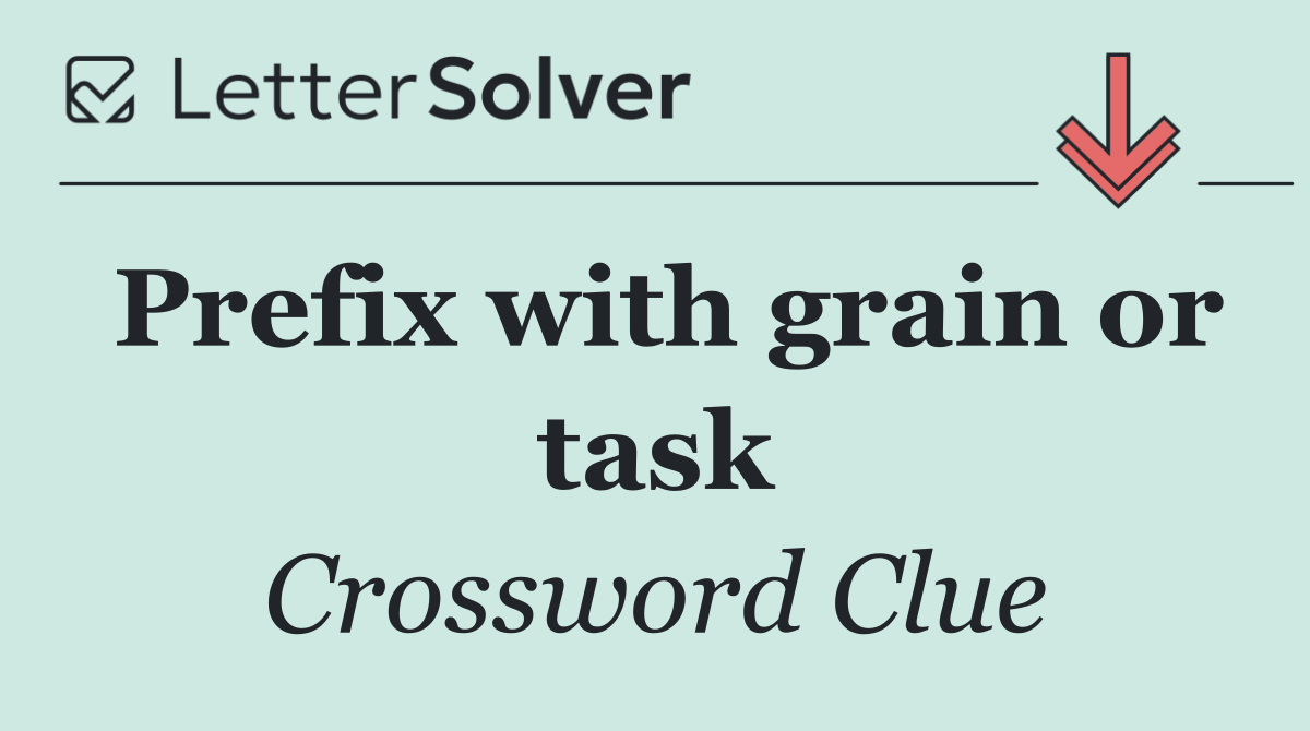 Prefix with grain or task