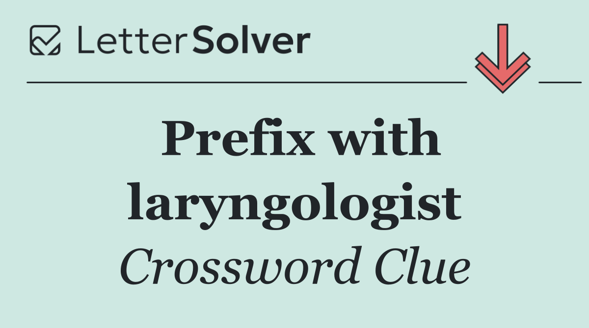 Prefix with laryngologist