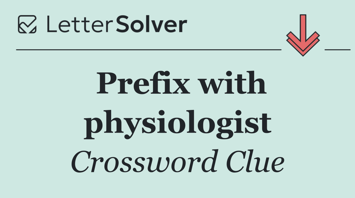 Prefix with physiologist