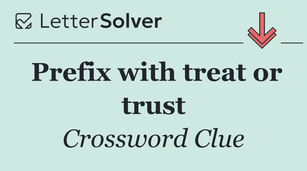 Prefix with treat or trust