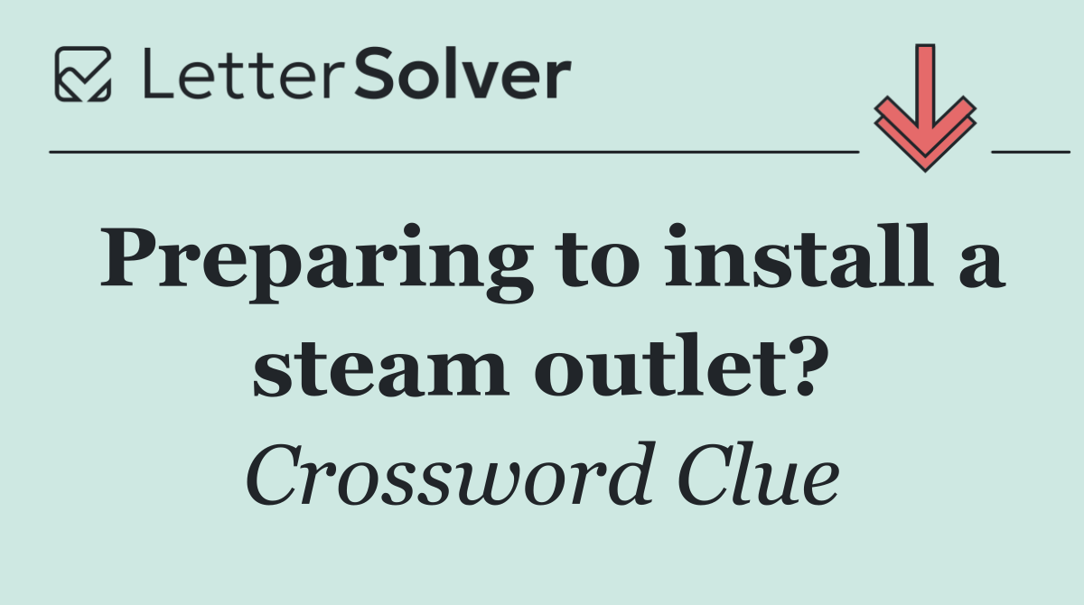Preparing to install a steam outlet?