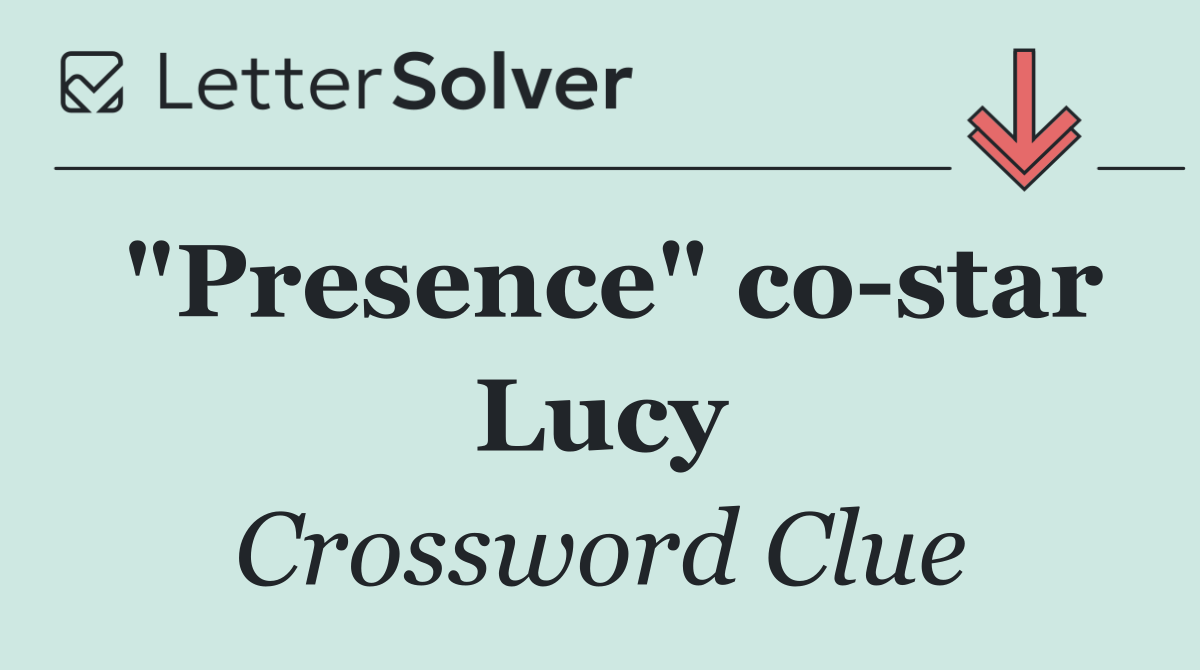 "Presence" co star Lucy