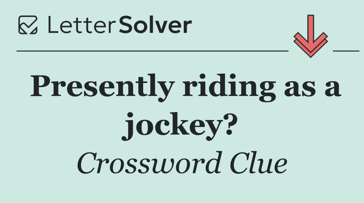 Presently riding as a jockey?