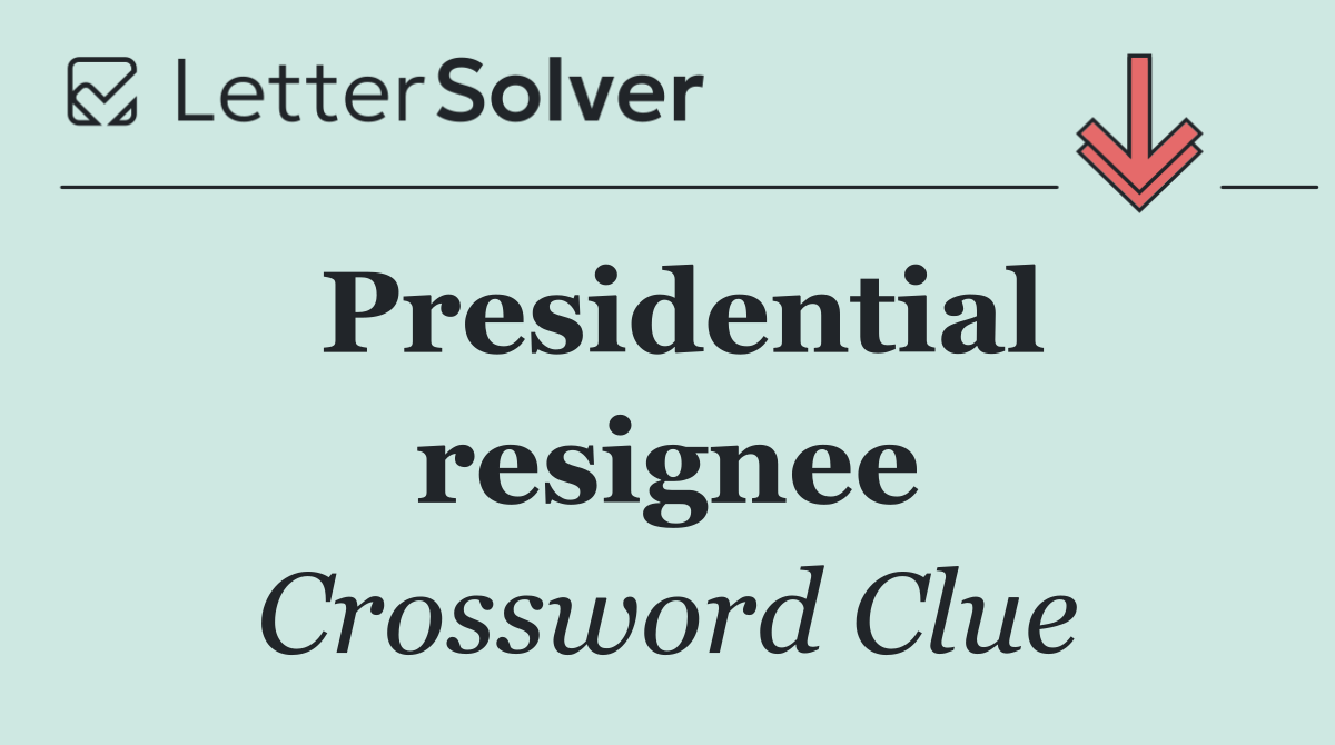 Presidential resignee