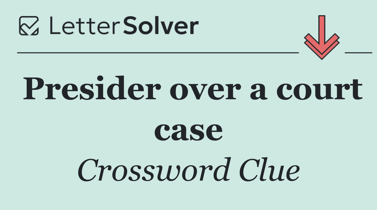 Presider over a court case