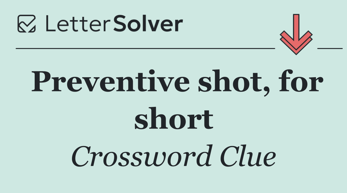 Preventive shot, for short