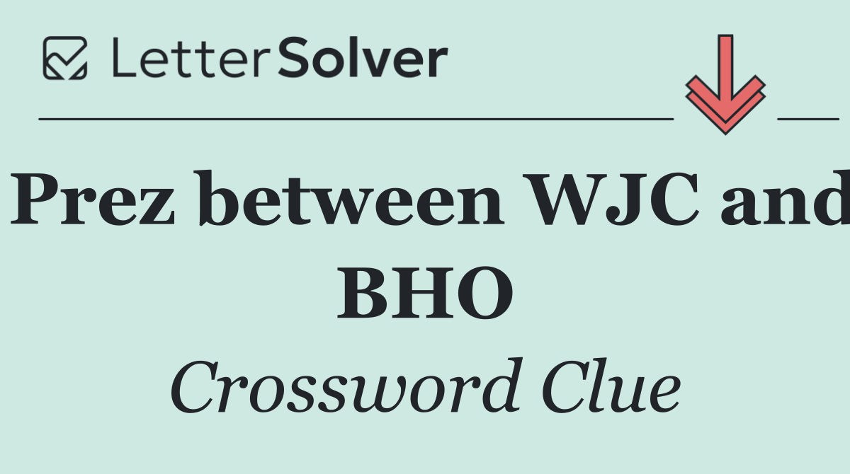 Prez between WJC and BHO