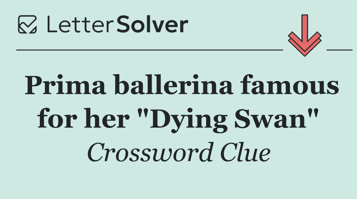 Prima ballerina famous for her "Dying Swan"