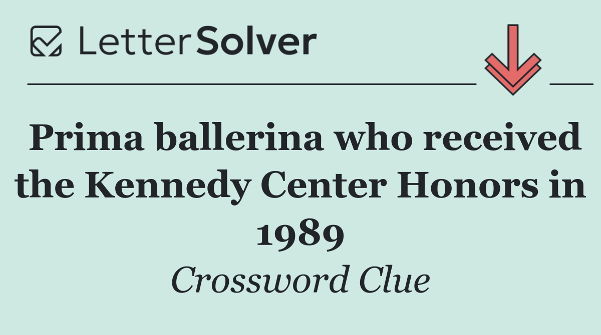 Prima ballerina who received the Kennedy Center Honors in 1989