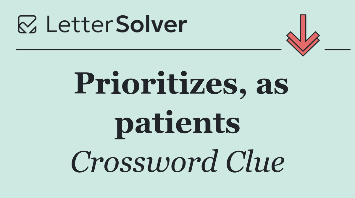 Prioritizes, as patients