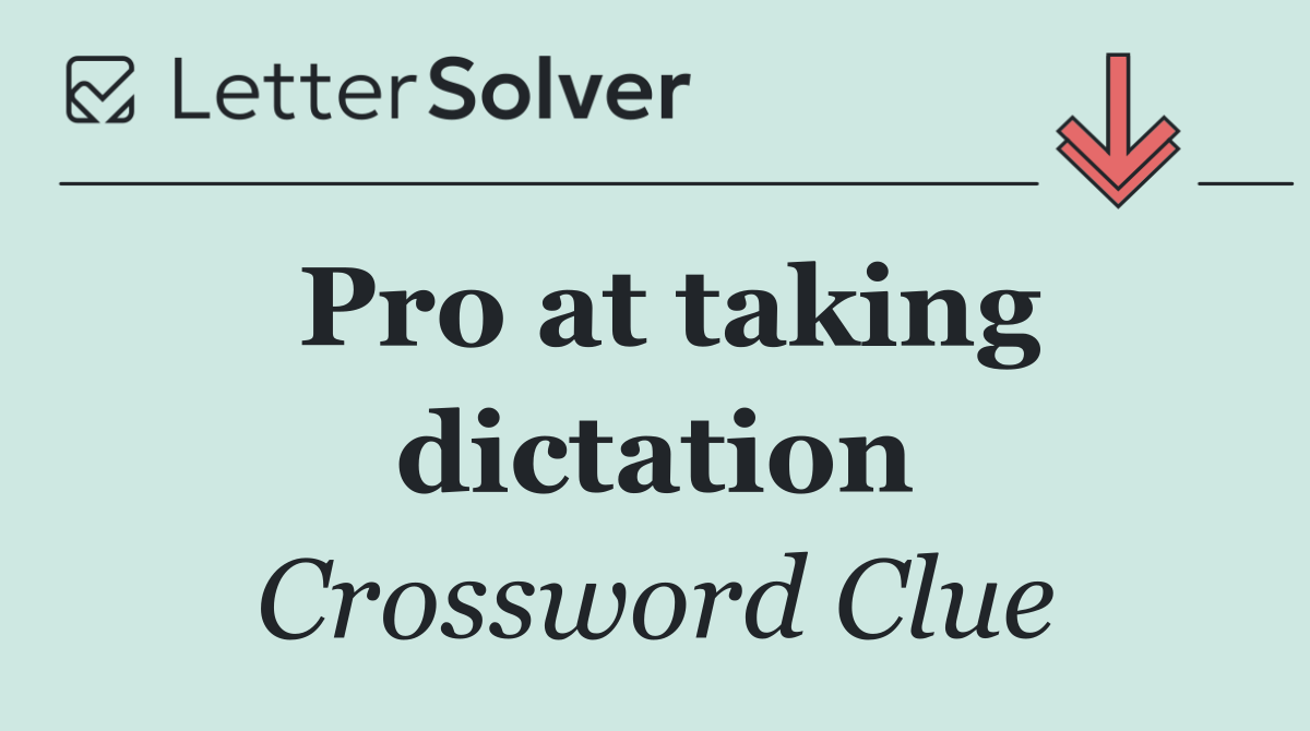 Pro at taking dictation