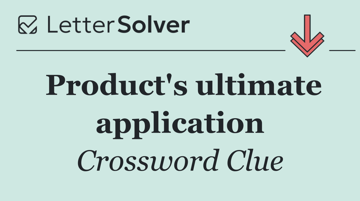 Product's ultimate application