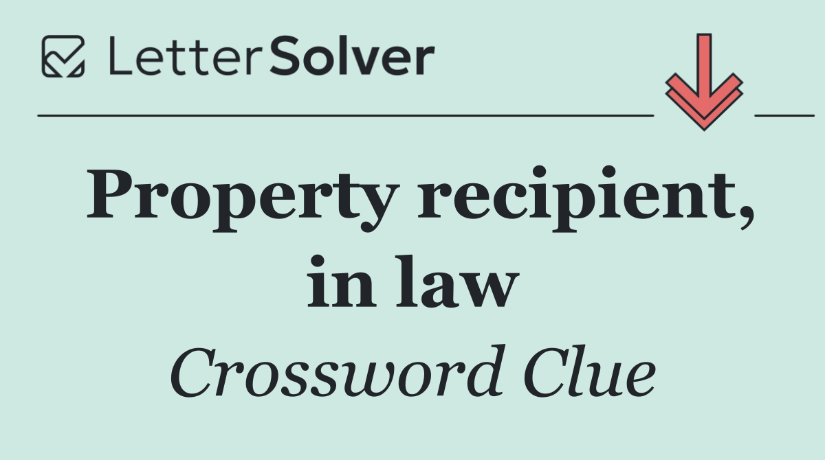 Property recipient, in law