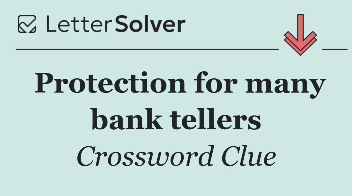 Protection for many bank tellers