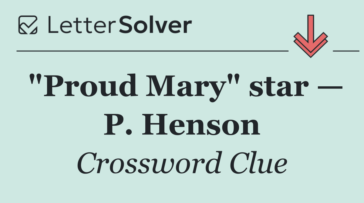 "Proud Mary" star — P. Henson