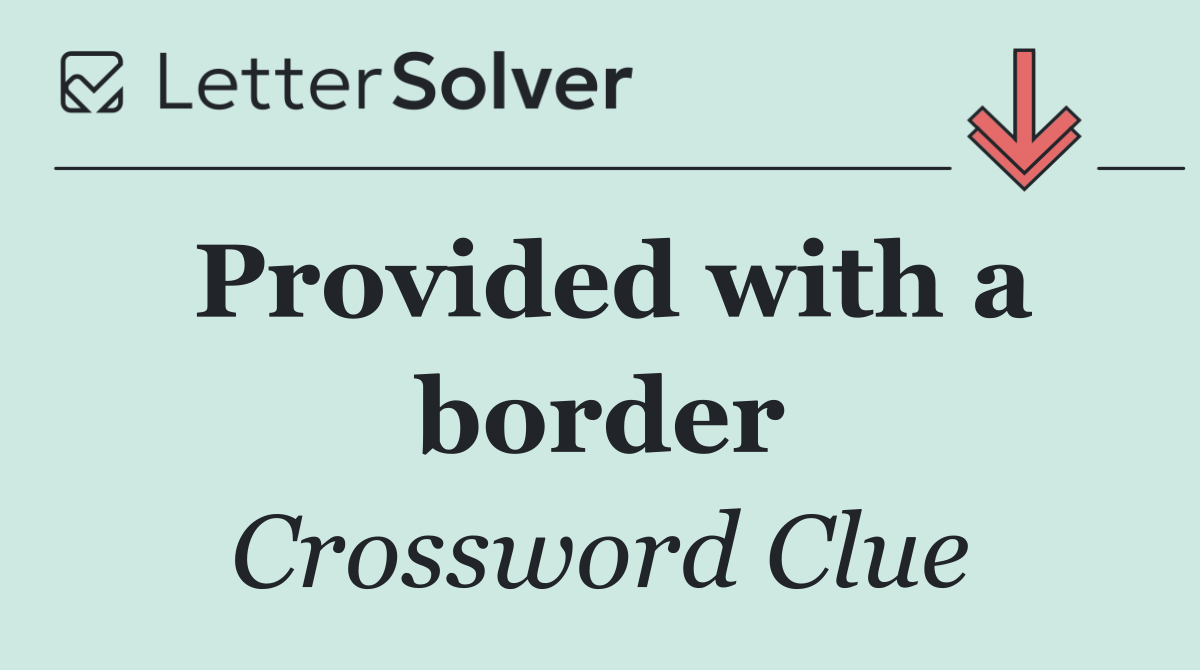 Provided with a border