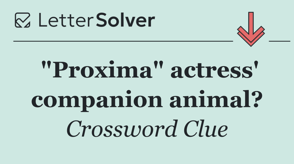 "Proxima" actress' companion animal?