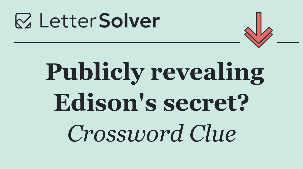 Publicly revealing Edison's secret?