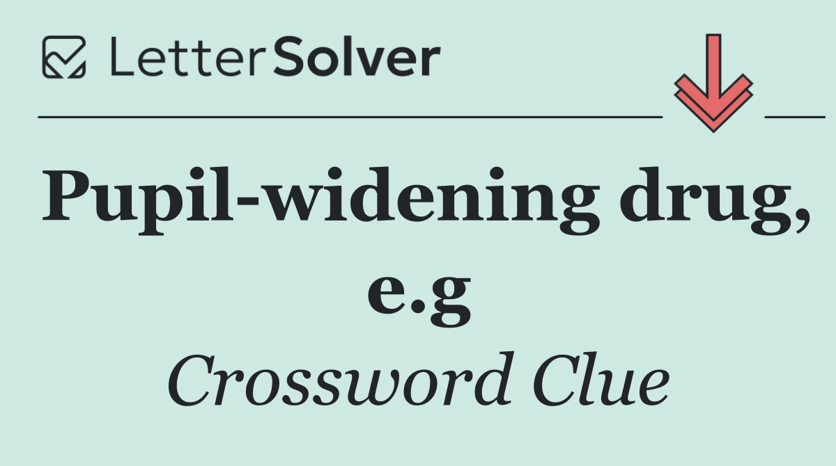 Pupil widening drug, e.g