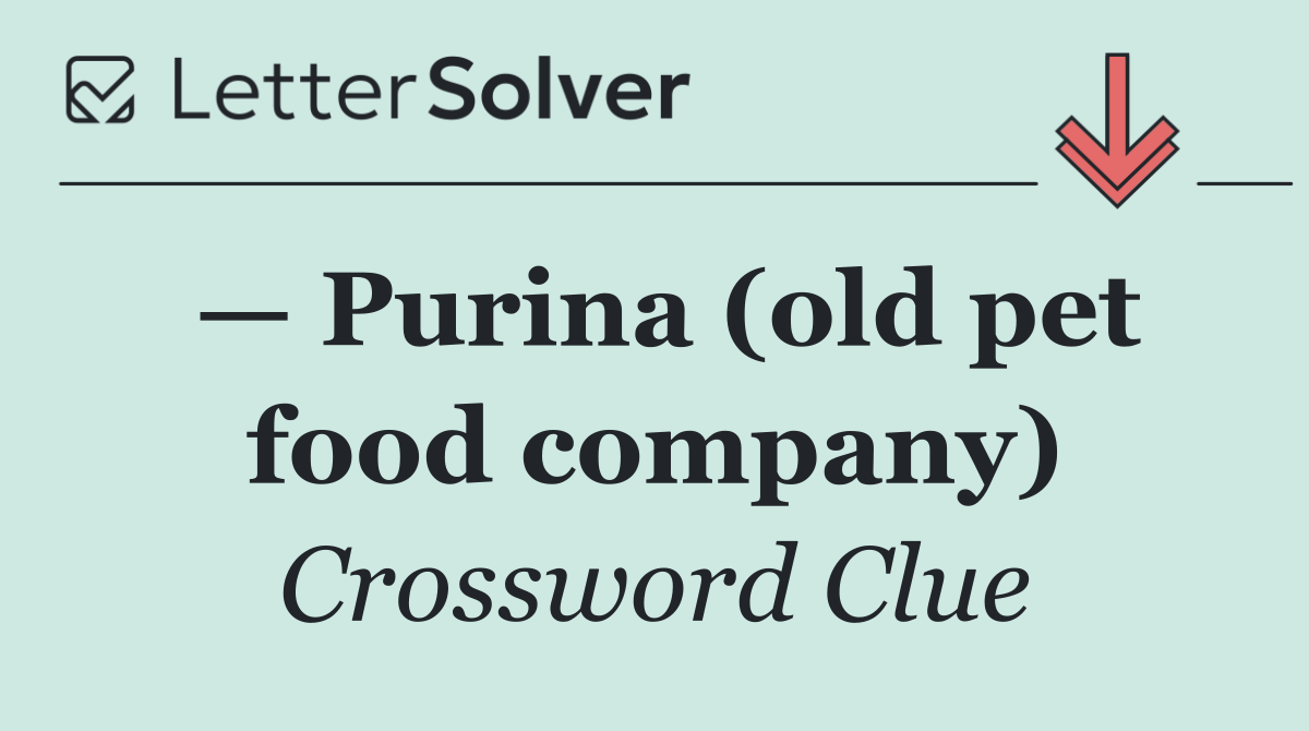 — Purina (old pet food company)