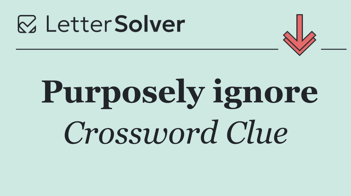 Purposely ignore
