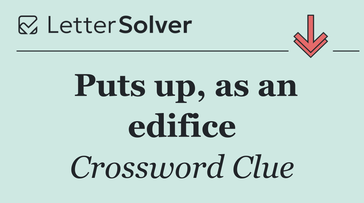 Puts up, as an edifice