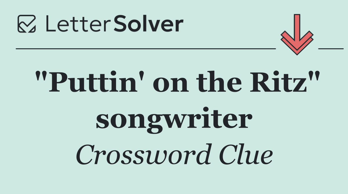 "Puttin' on the Ritz" songwriter