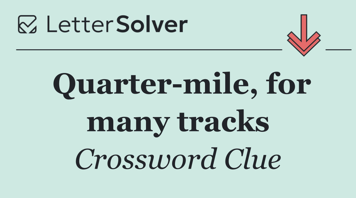 Quarter mile, for many tracks