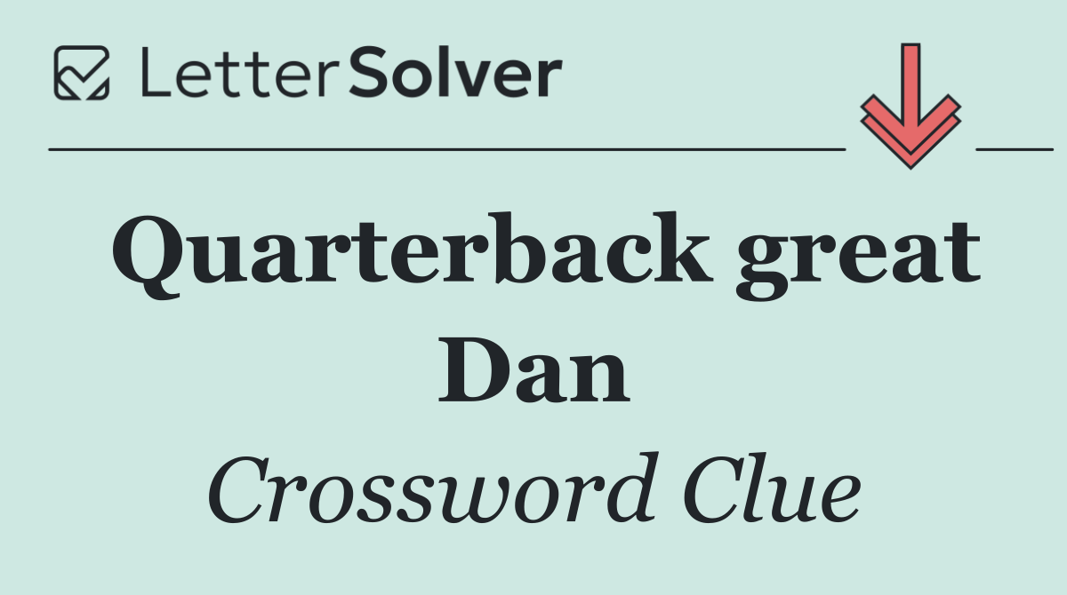 Quarterback great Dan
