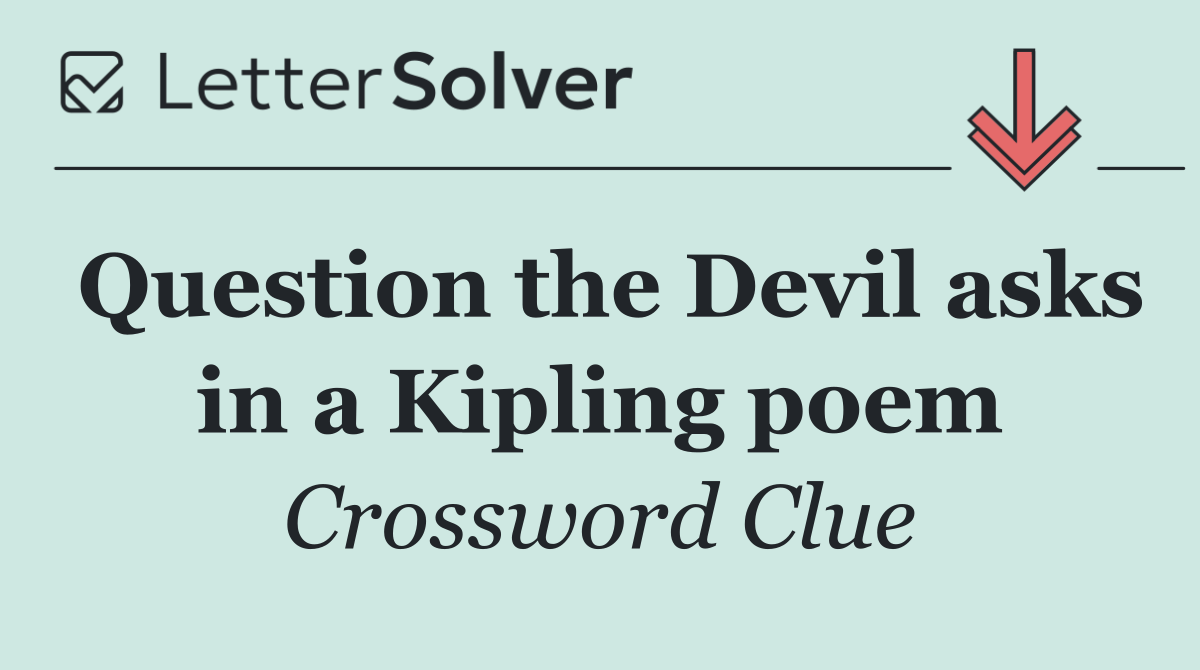 Question the Devil asks in a Kipling poem