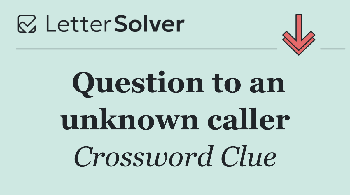 Question to an unknown caller