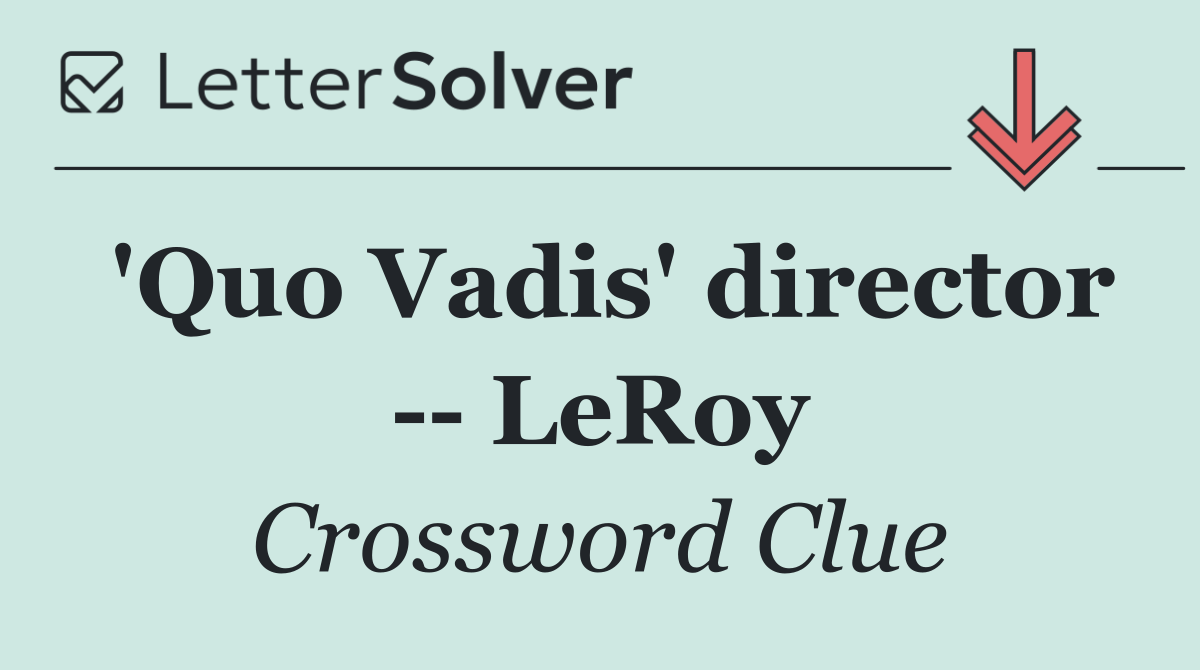 'Quo Vadis' director    LeRoy