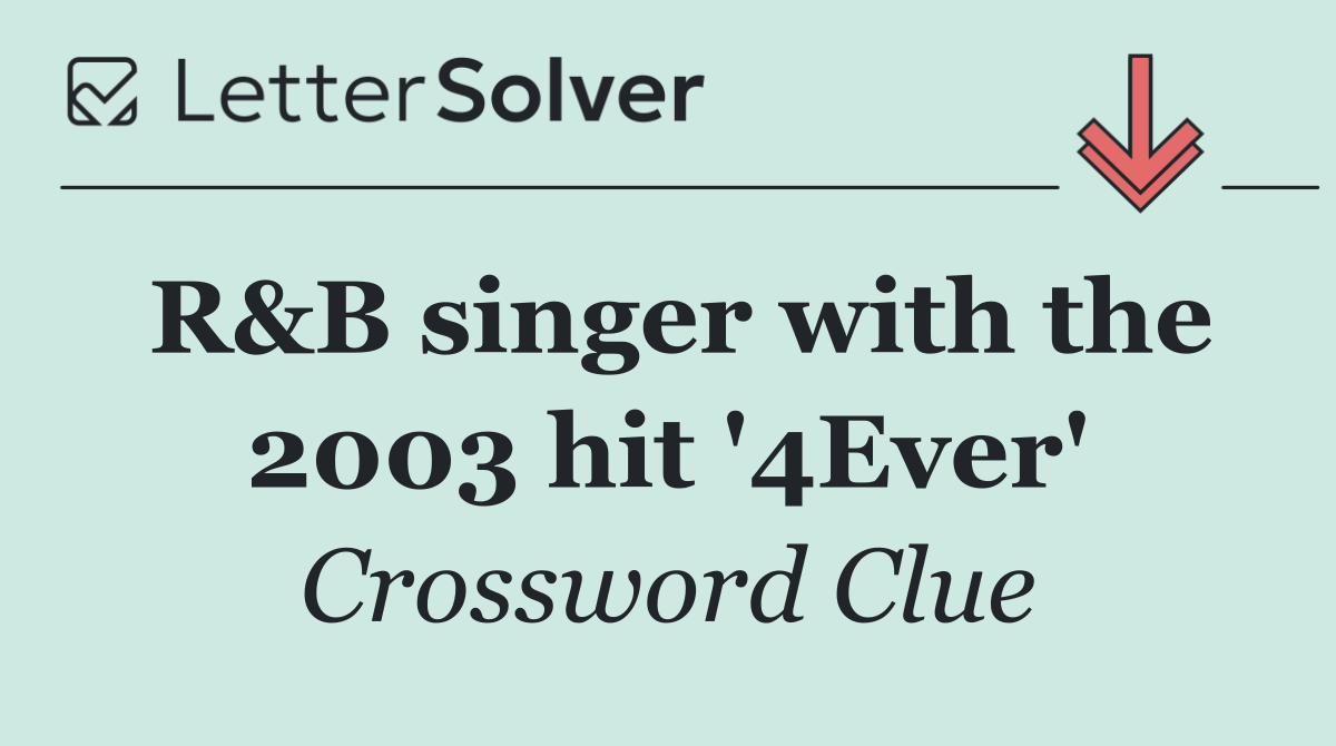 R&B singer with the 2003 hit '4Ever'