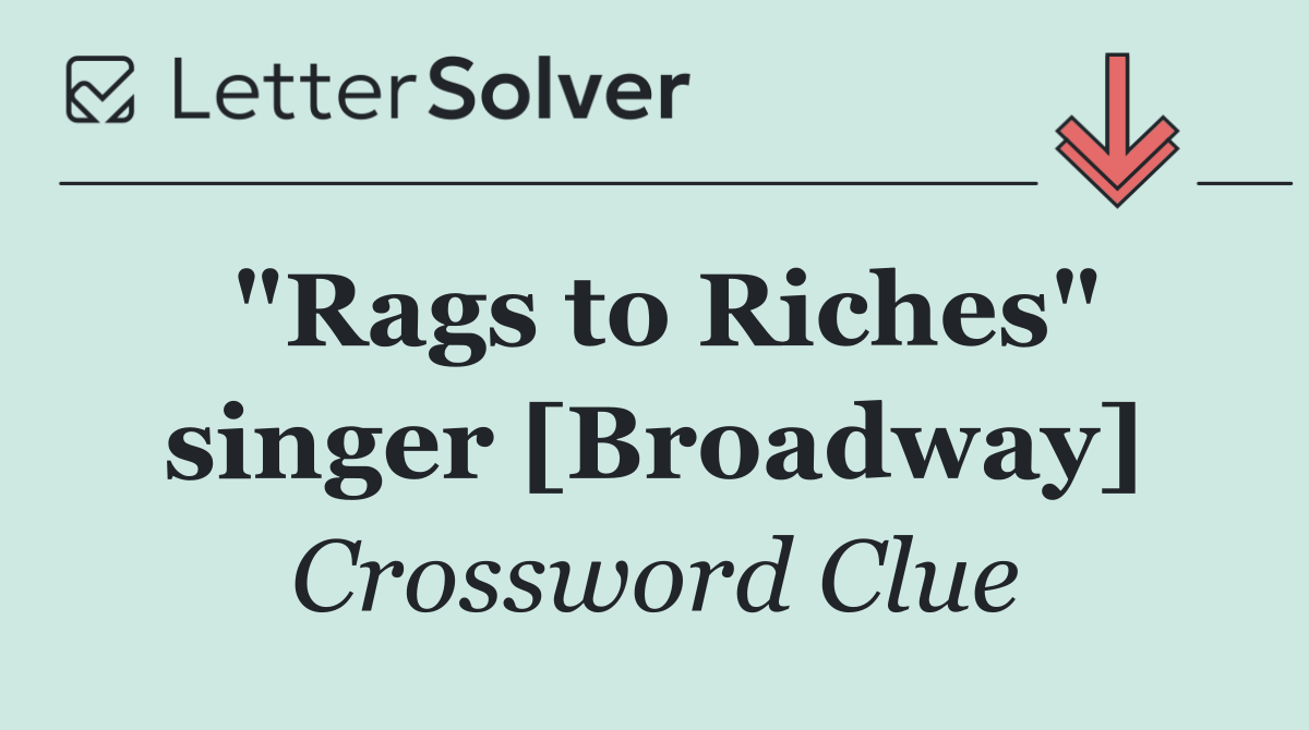 "Rags to Riches" singer [Broadway]