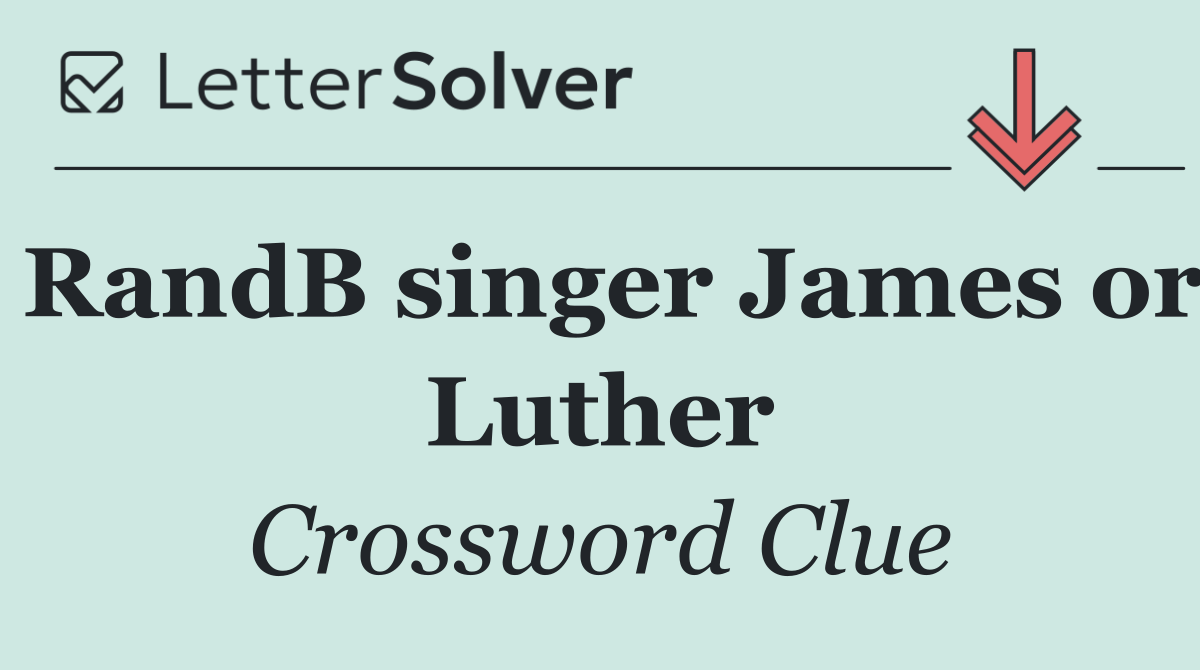 RandB singer James or Luther