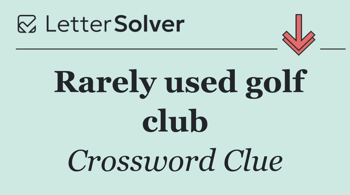 Rarely used golf club