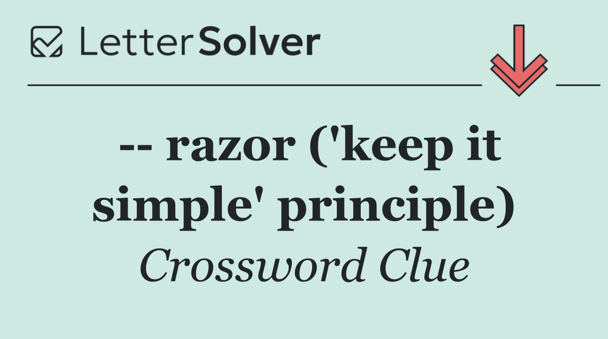    razor ('keep it simple' principle)