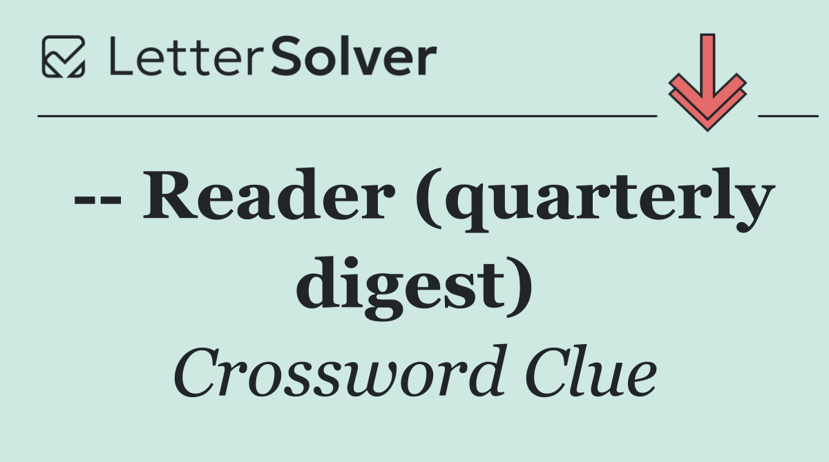    Reader (quarterly digest)