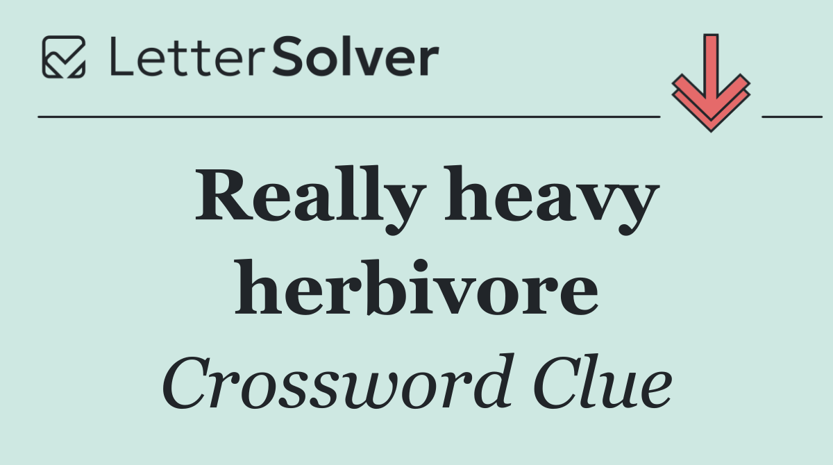Really heavy herbivore