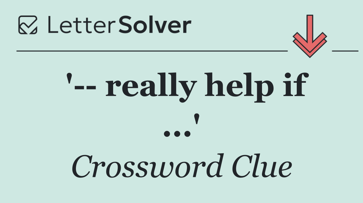 '   really help if ...'