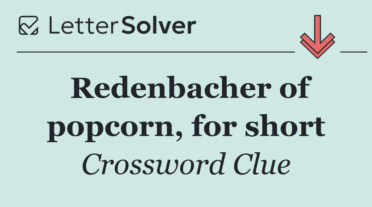 Redenbacher of popcorn, for short