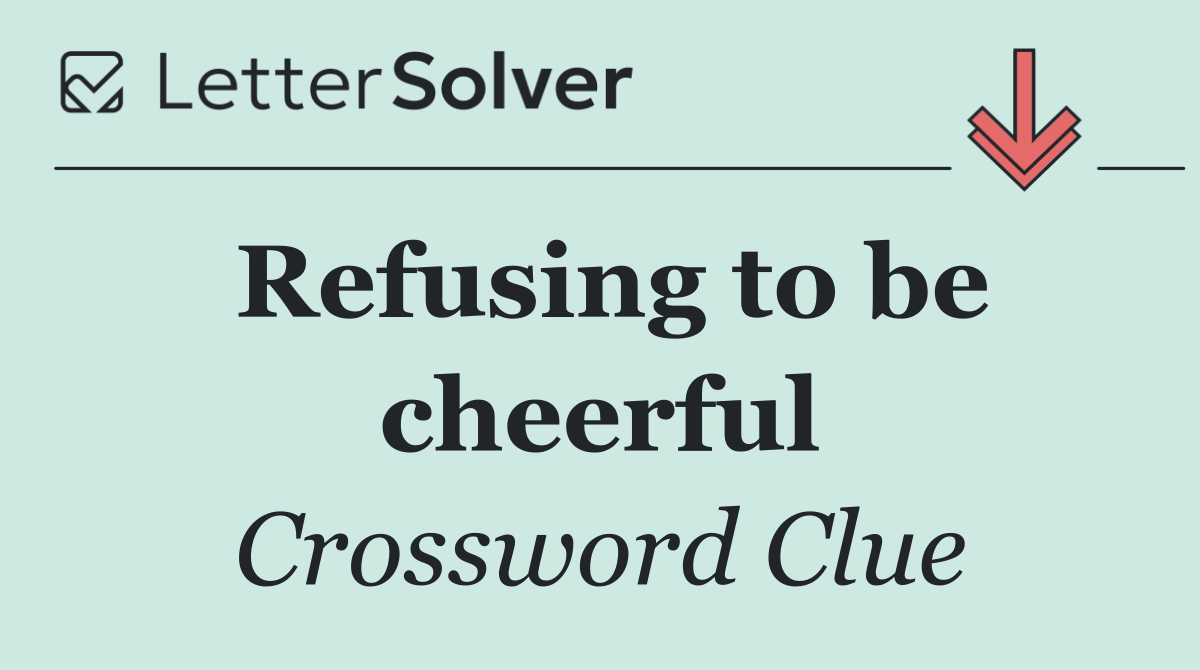 Refusing to be cheerful