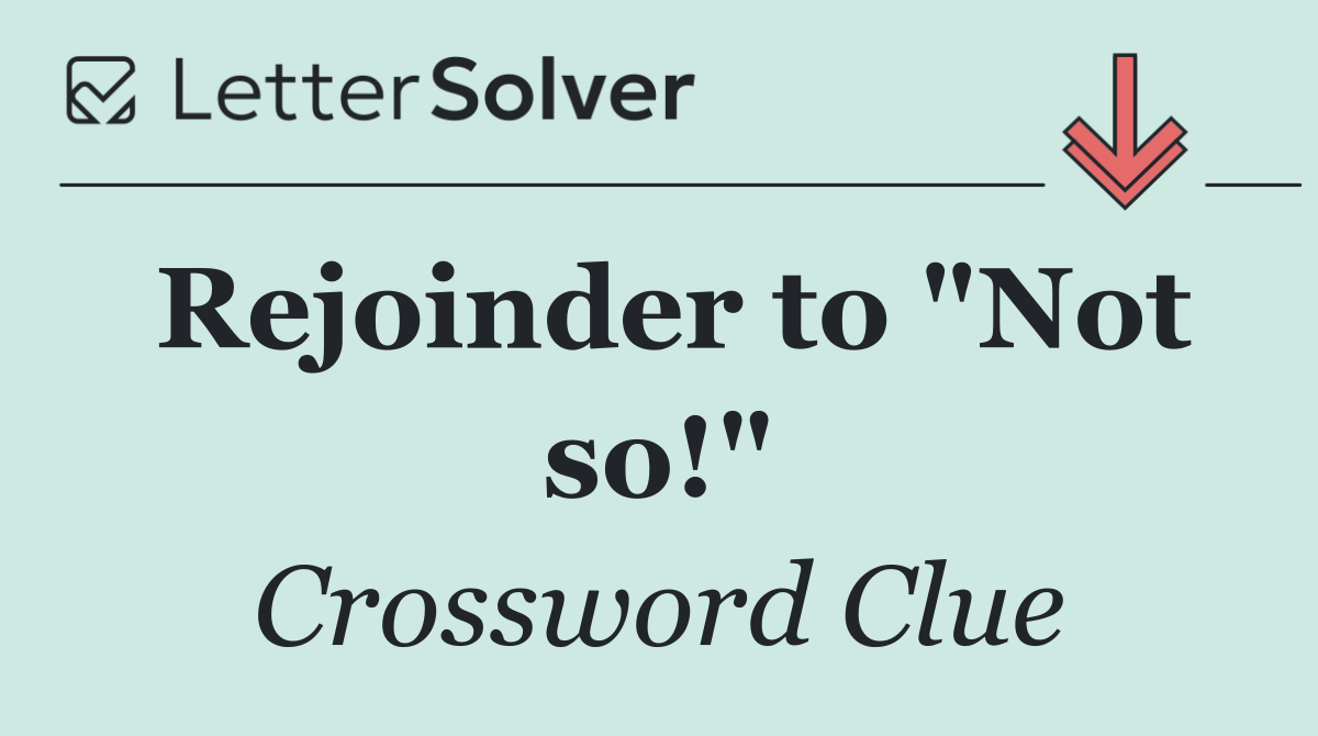 Rejoinder to "Not so!"