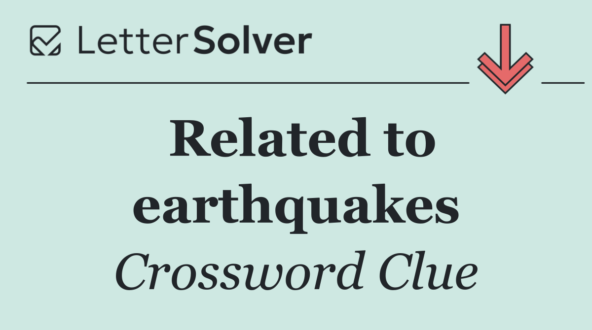 Related to earthquakes
