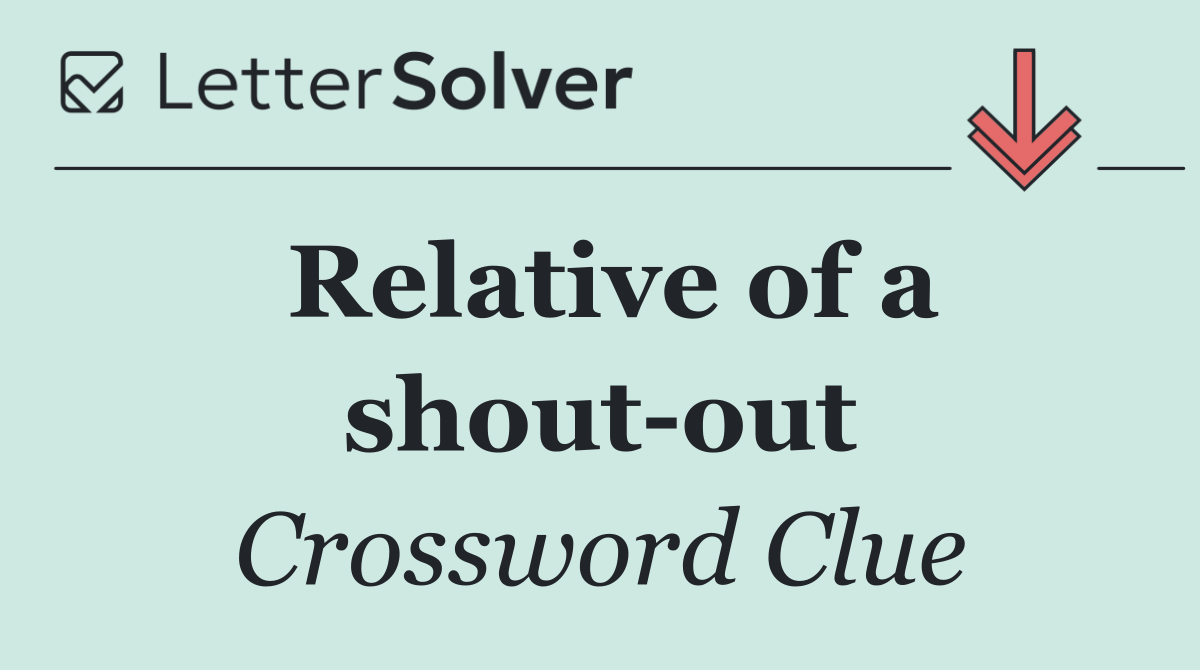Relative of a shout out