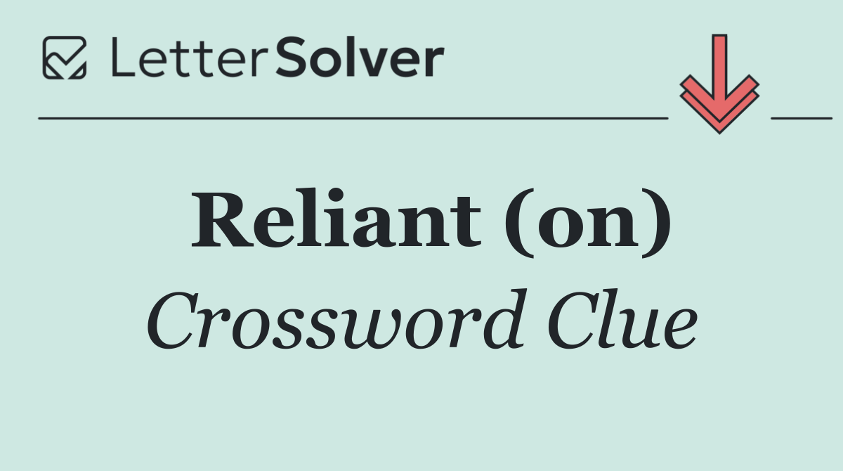 Reliant (on)