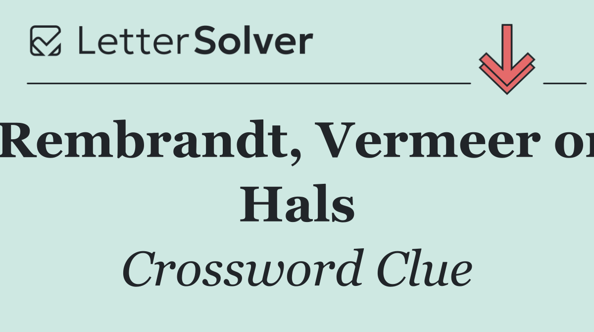 Rembrandt, Vermeer or Hals